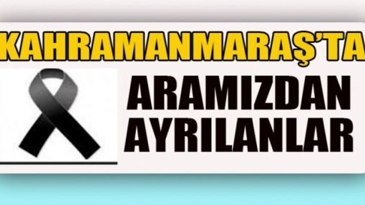 DÜN VE BUGÜN KİMLER HAYATINI KAYBETTİ