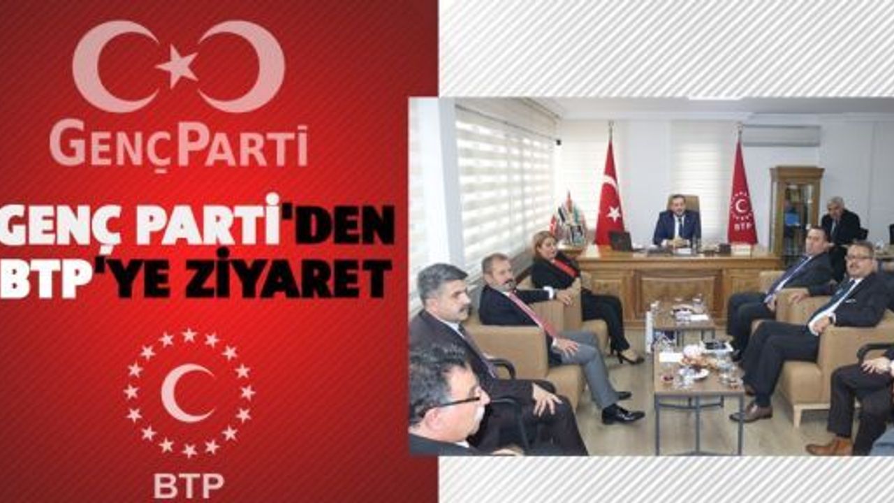 GENÇ PARTİ'DEN BTP'YE ZİYARET