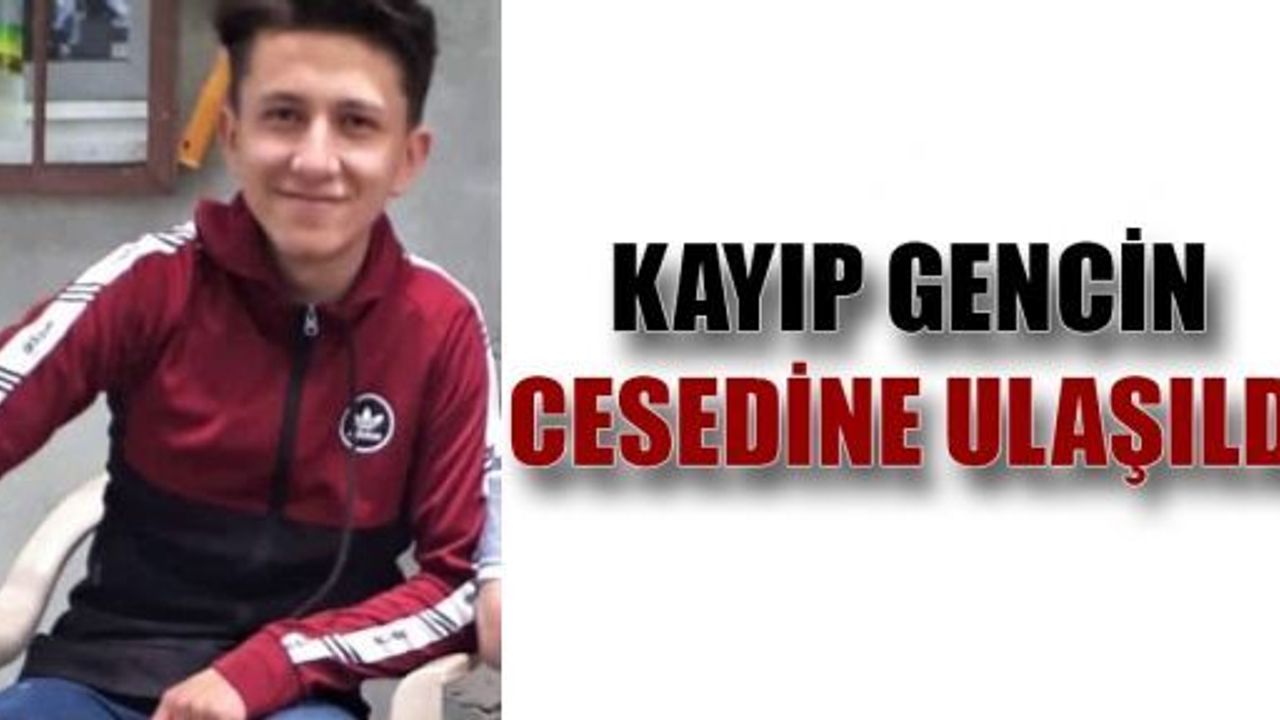 KAYIP OLARAK ARANAN GENÇ ÖLÜ BULUNDU