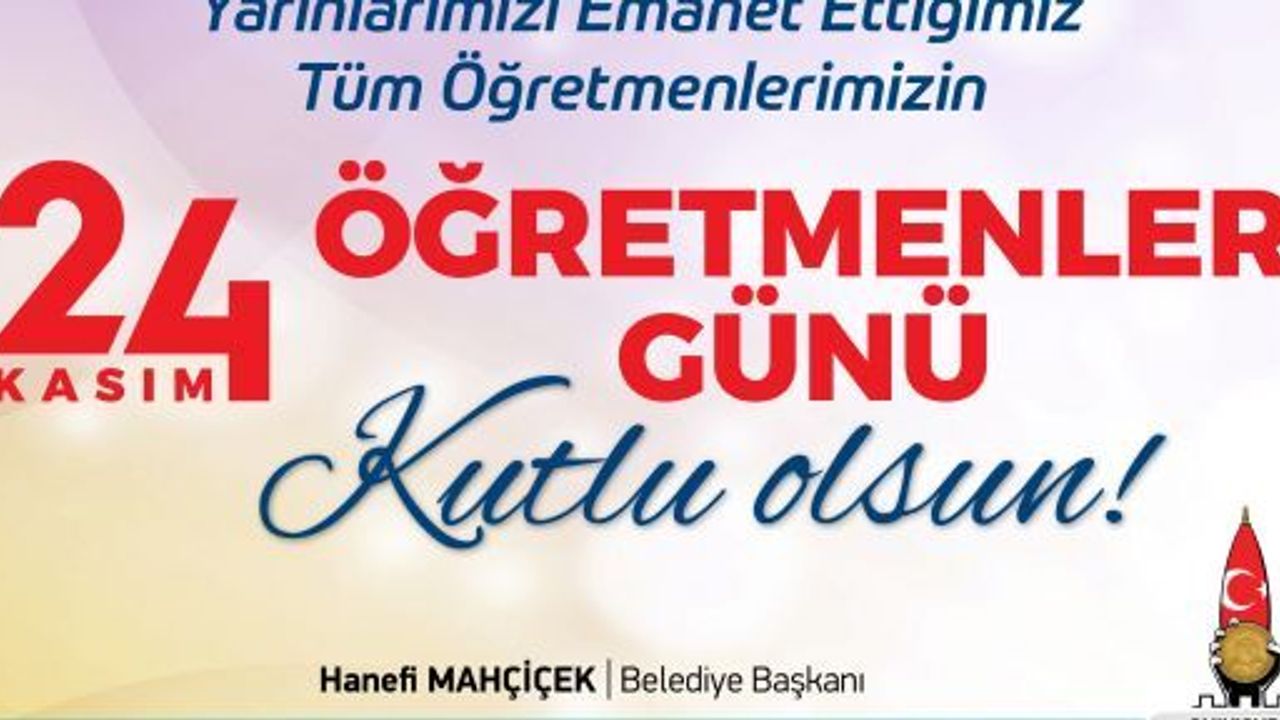 BAŞKAN MAHÇİÇEK’TEN 24 KASIM ÖĞRETMENLER GÜNÜ MESAJI