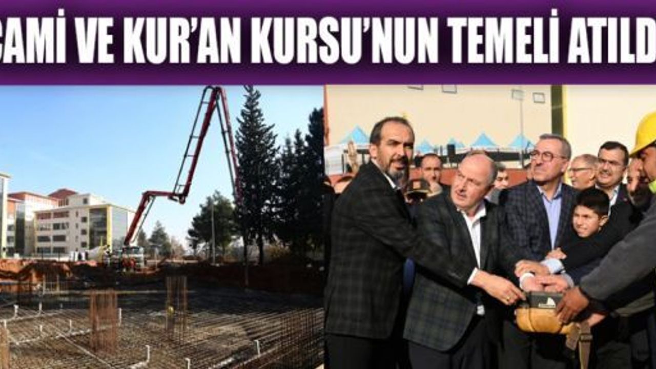 UYGULAMA CAMİ VE KUR’AN KURSU’NUN TEMELİ ATILDI