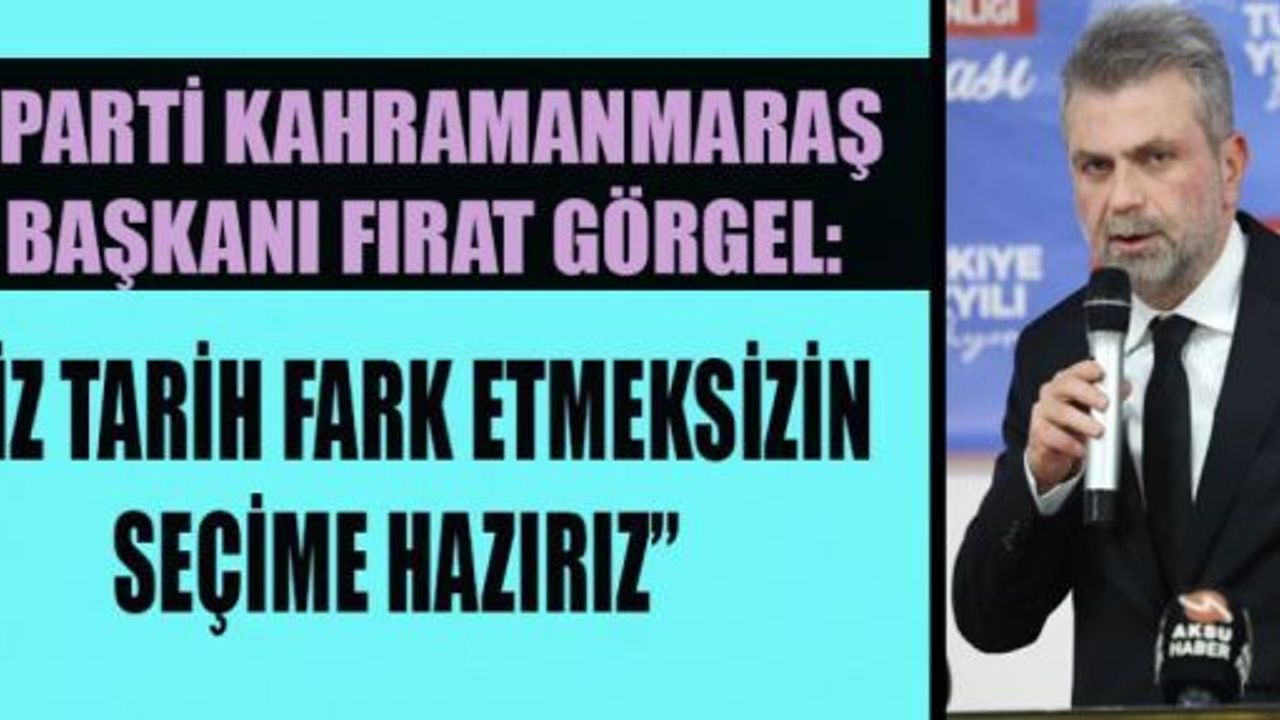 BAŞKAN GÖRGEL: TÜRKİYE SEÇİMLERİ ZAMANINDA YAPABİLİR NOKTAYA GELDİ