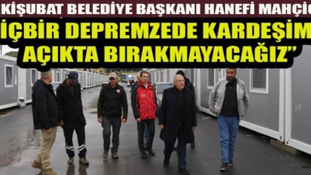 BAŞKAN MAHÇİÇEK’TEN, KONTEYNER KENTTE İNCELEME VE VATANDAŞ ZİYARETİ