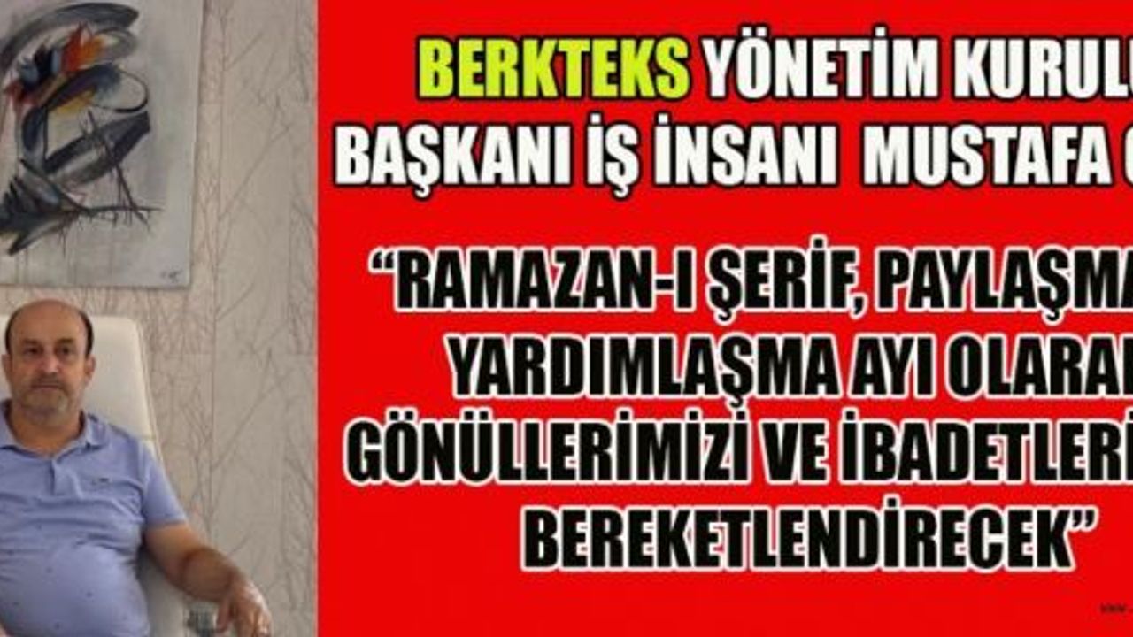 İŞ İNSANI GÖK “BİRLİK, BERABERLİK VE KARDEŞLİK DUYGULARINI GÜÇLENDİRMELİYİZ”