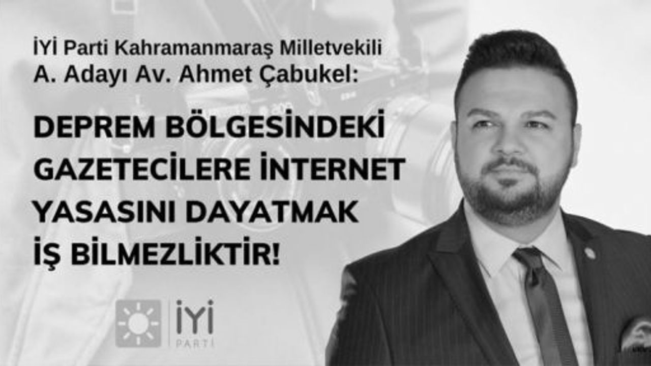 ÇABUKEL: “DEPREM BÖLGESİNDEKİ GAZETECİLER İÇİN BU YASAYI ERTELEYİN VEYA İYİLEŞTİRME YAPIN!”