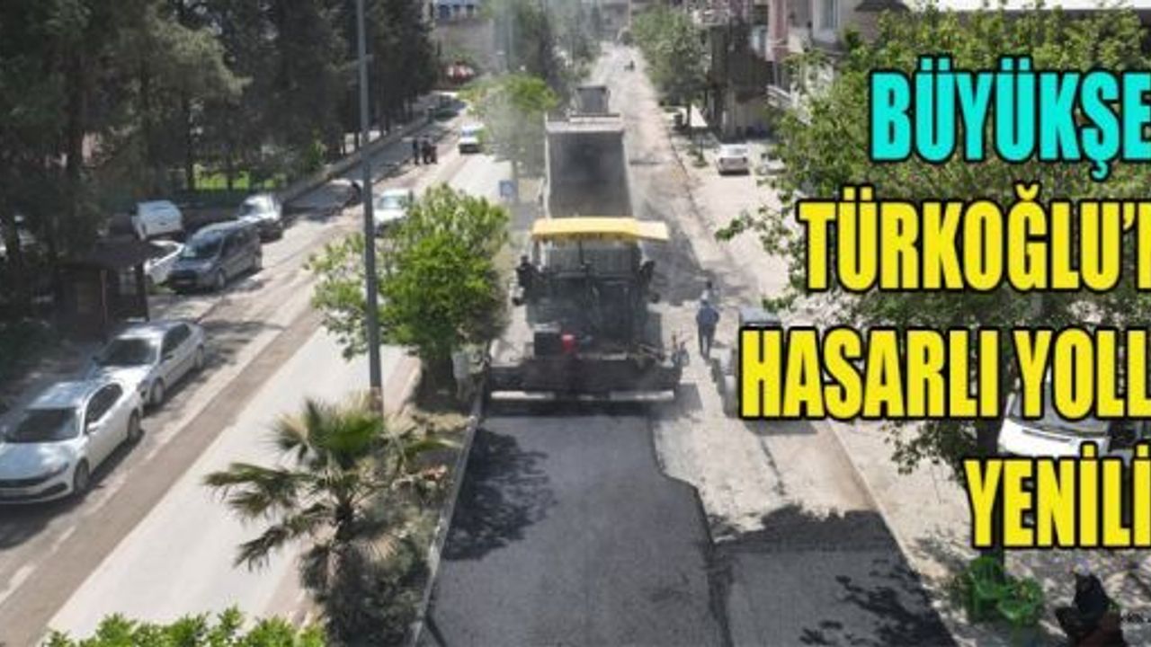TÜRKOĞLU’NDA HASARLI YOLLARI BÜYÜKŞEHİR YENİLİYOR