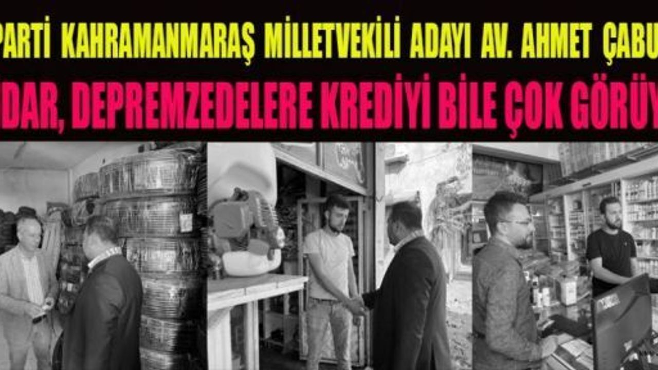 ÇABUKEL: İKTİDAR, DEPREMZEDELERE KREDİYİ BİLE ÇOK GÖRÜYOR!