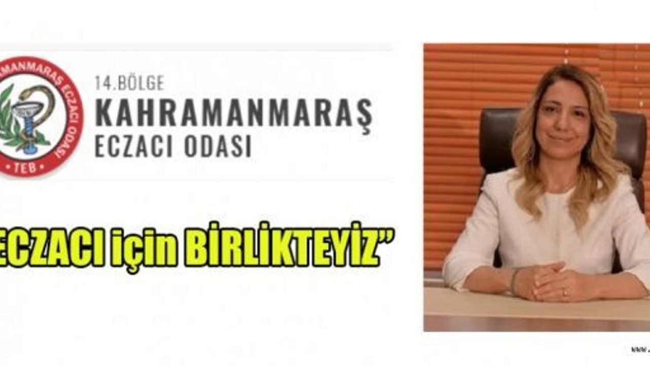 BAŞKAN ECZ. EBRU KAYA;  ECZACI İÇİN BİRLİKTEYİZ