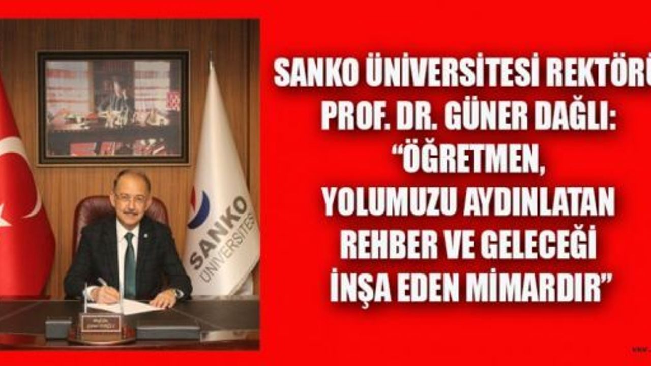 SANKO ÜNİVERSİTESİ REKTÖRÜ PROF. DAĞLI’DAN ÖĞRETMENLER G ÜNÜ MESAJI