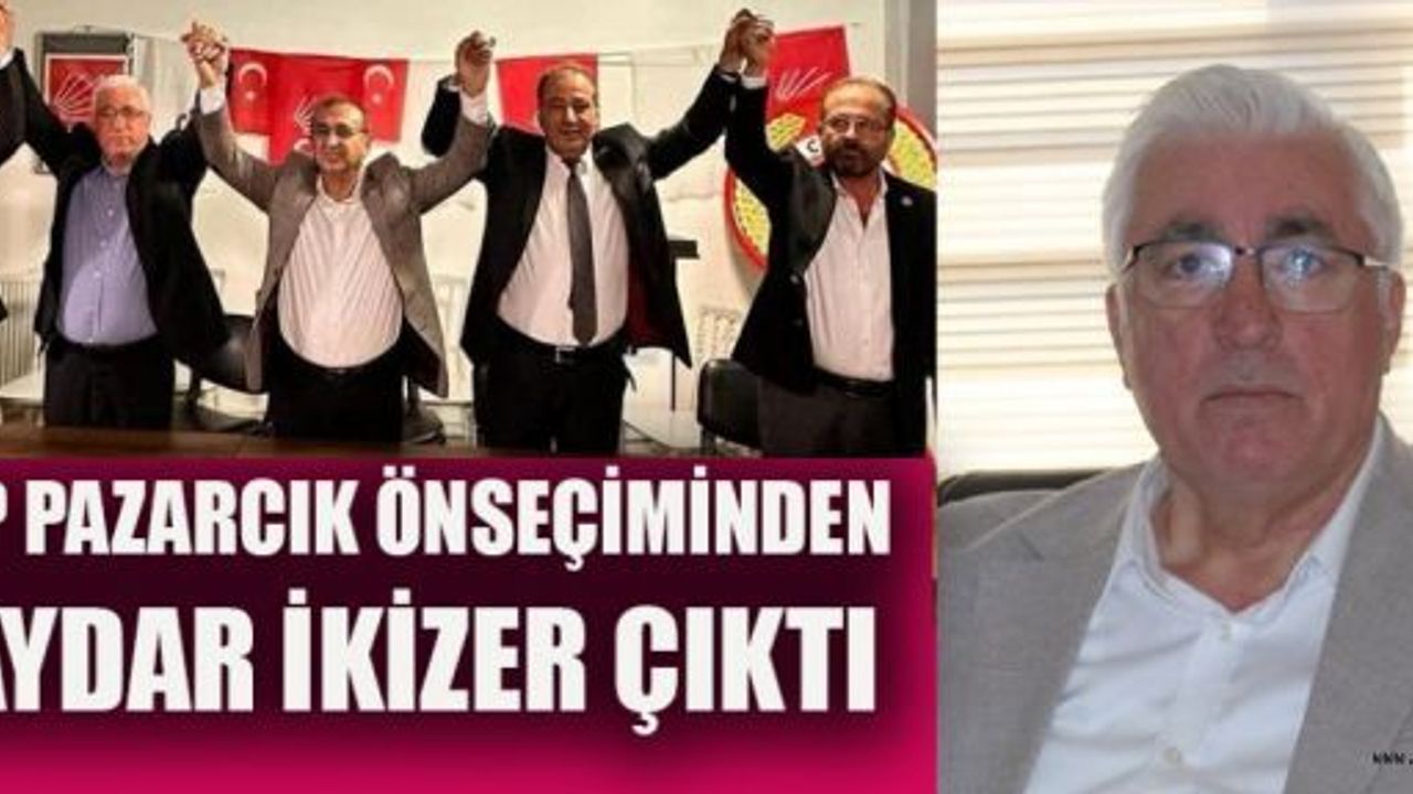 CHP PAZARCIK ÖNSEÇİMİNDEN HAYDAR İKİZER ÇIKTI