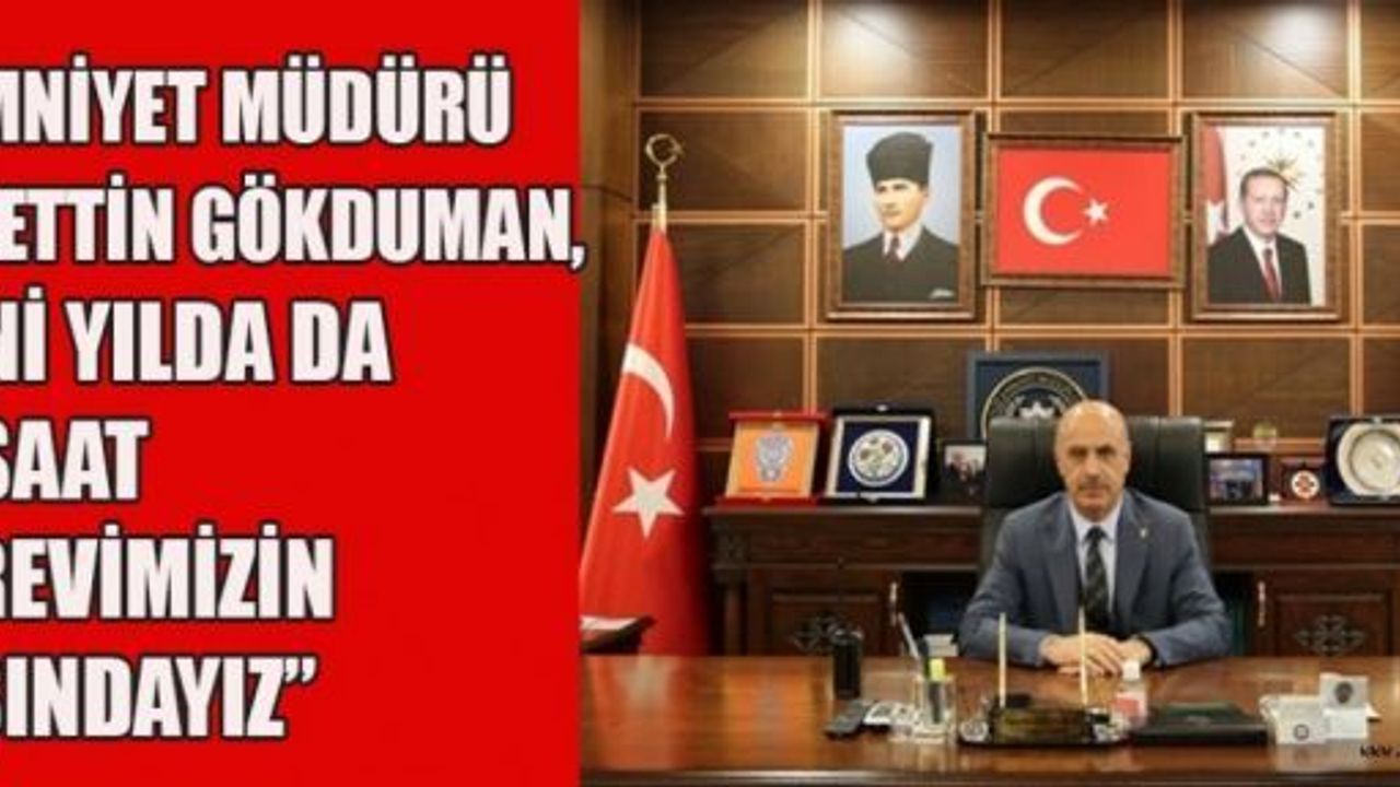 EMNİYET MÜDÜRÜ GÖKDUMAN’DAN YENİ YIL MESAJI