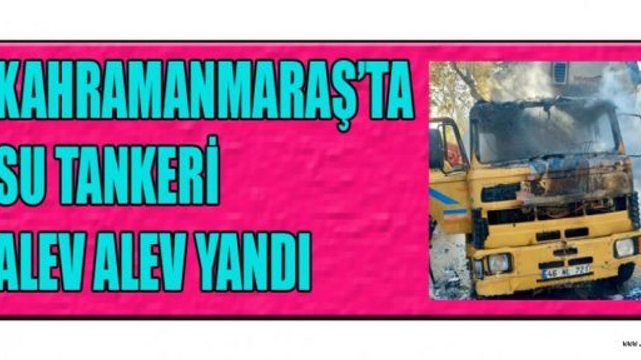 SEYİR HALİNDEKİ SU TANKERİ ALEV ALDI