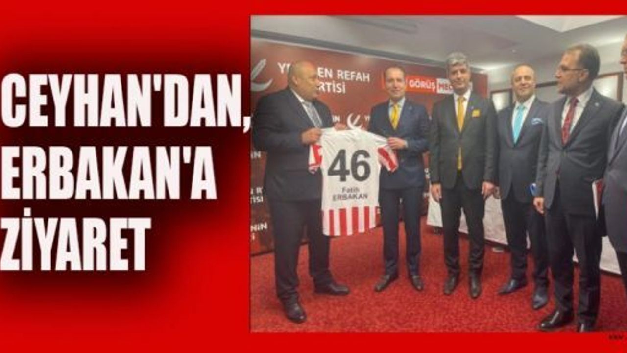 BAŞKAN ADAYI CEYHAN’DAN GENEL BAŞKAN ERBAKAN'A ZİYARET