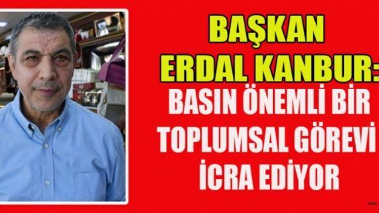 BAŞKAN KANBUR’DAN ÇALIŞAN GAZETECİLER GÜNÜ MESAJI