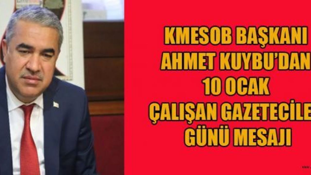 ESNAF BİRLİK BAŞKANI KUYBU; GAZETECİLER, TOPLUMUN SESİDİR
