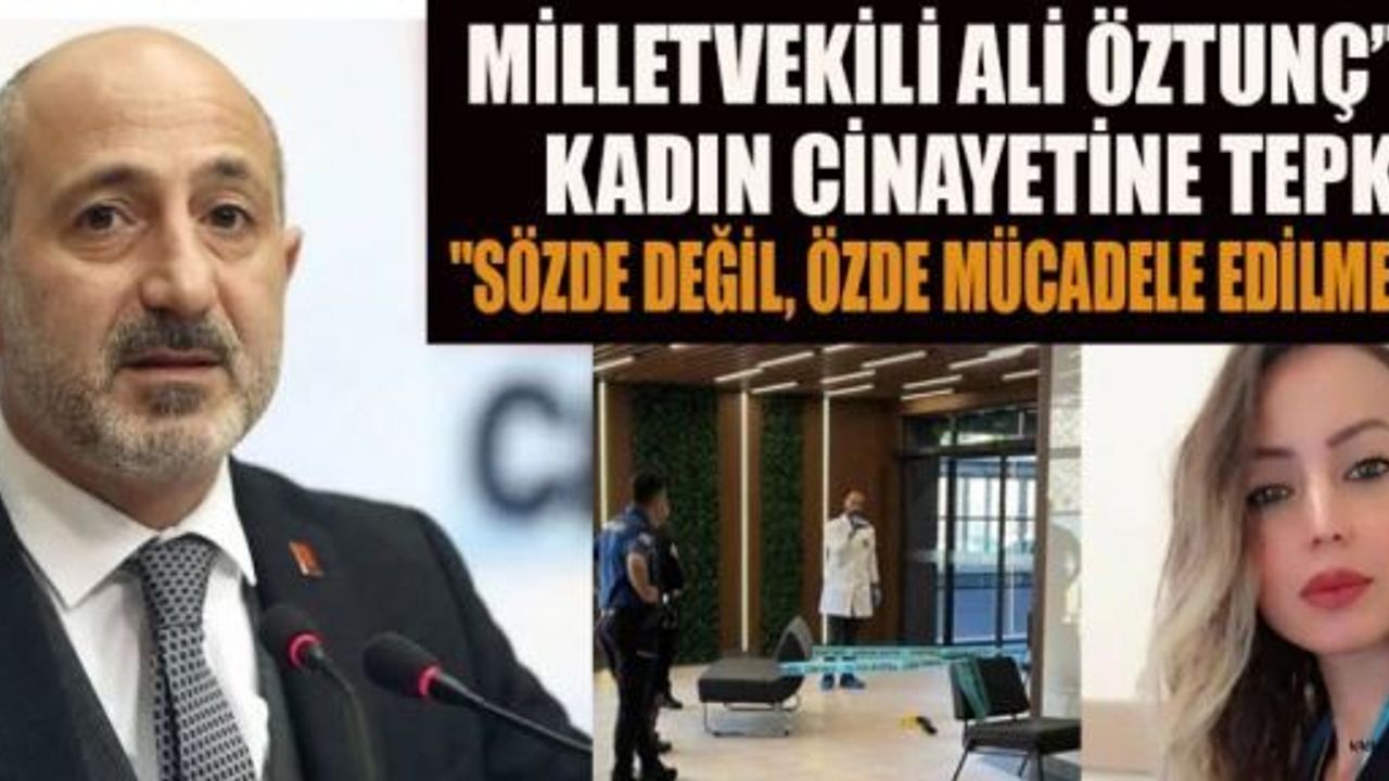 CHP’Lİ ALİ ÖZTUNÇ: KADINA ŞİDDETLE MÜCADELEDE SAMİMİYET ŞART!
