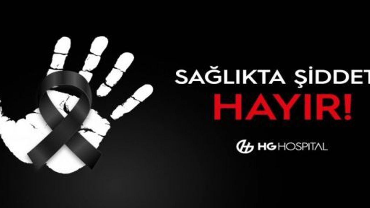 HG HOSPİTAL; KADINA ŞİDDET, SAĞLIK CAMİAMIZA YÖNELMİŞ BİR TEHDİTTİR!