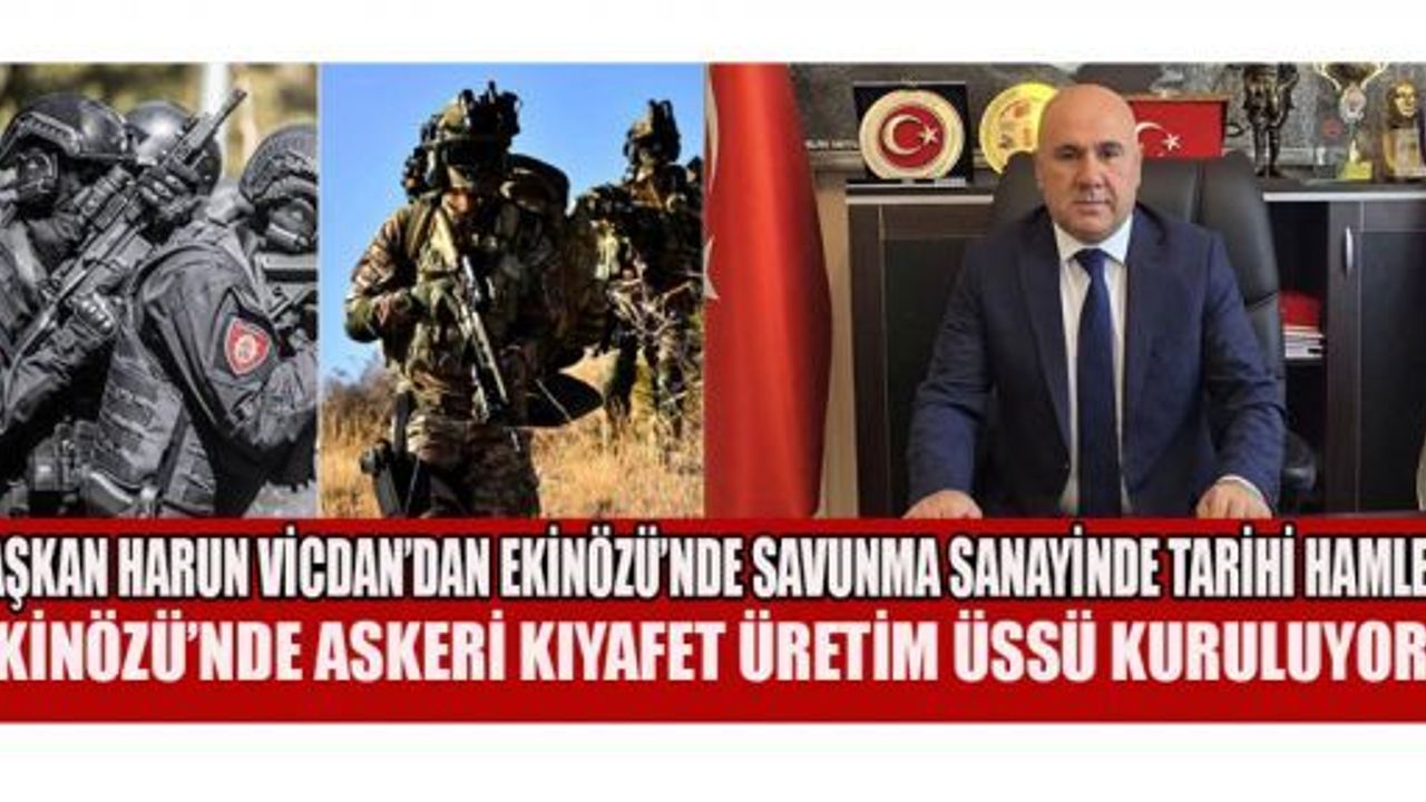 EKİNÖZÜ’NDE ASKERİ KIYAFET ÜRETİM ÜSSÜ KURULUYOR