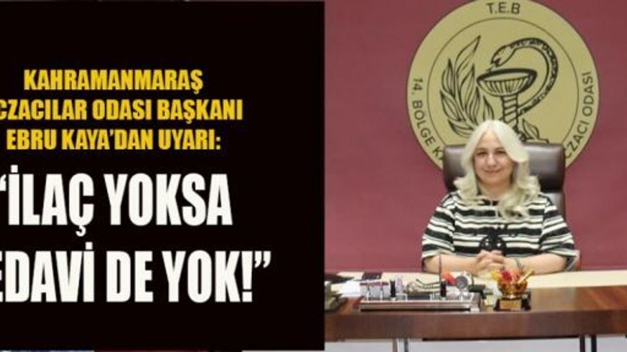 BAŞKAN KAYA: İLAÇ FİYAT GERÇEKLERLE UYUŞMUYOR