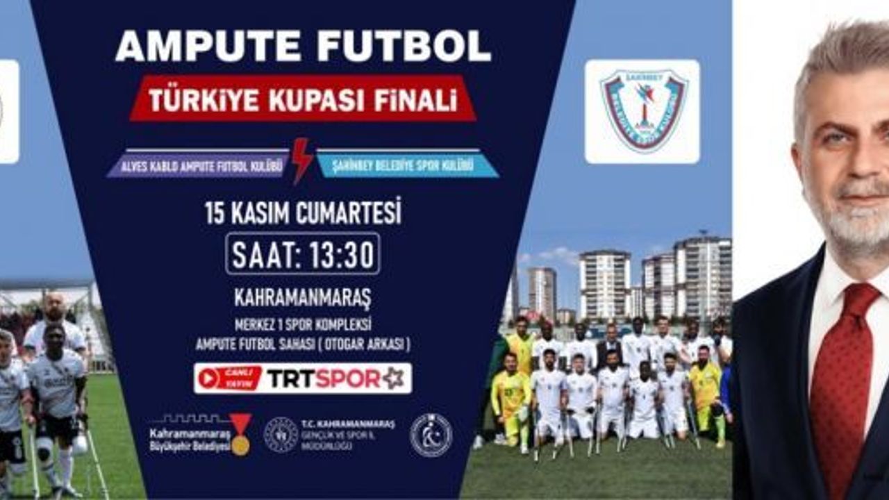 AMPUTE FUTBOL TÜRKİYE KUPASI FİNALİ MARAŞ’TA!