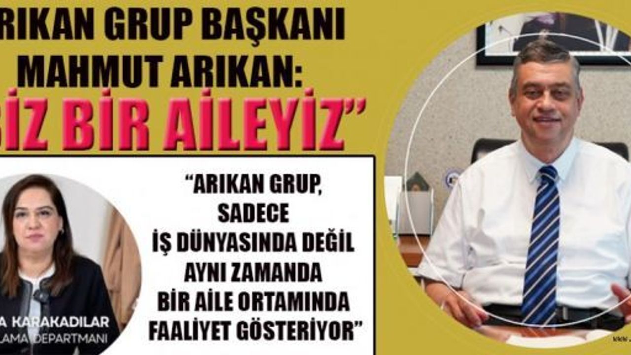 ARIKAN: BİZ BİR EKİP DEĞİL, AYNI HEDEFE İNANAN AİLEYİZ