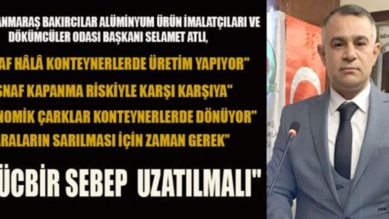 BAŞKAN ATLI: MÜCBİR SEBEBİN UZATILMASI ŞART!