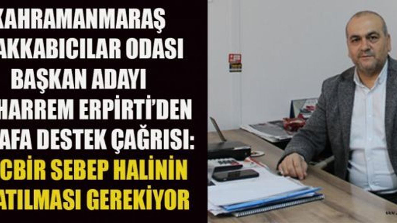 BAŞKAN ERPİTİ: MÜCBİR SEBEP HALİNİN UZATILMASI GEREK