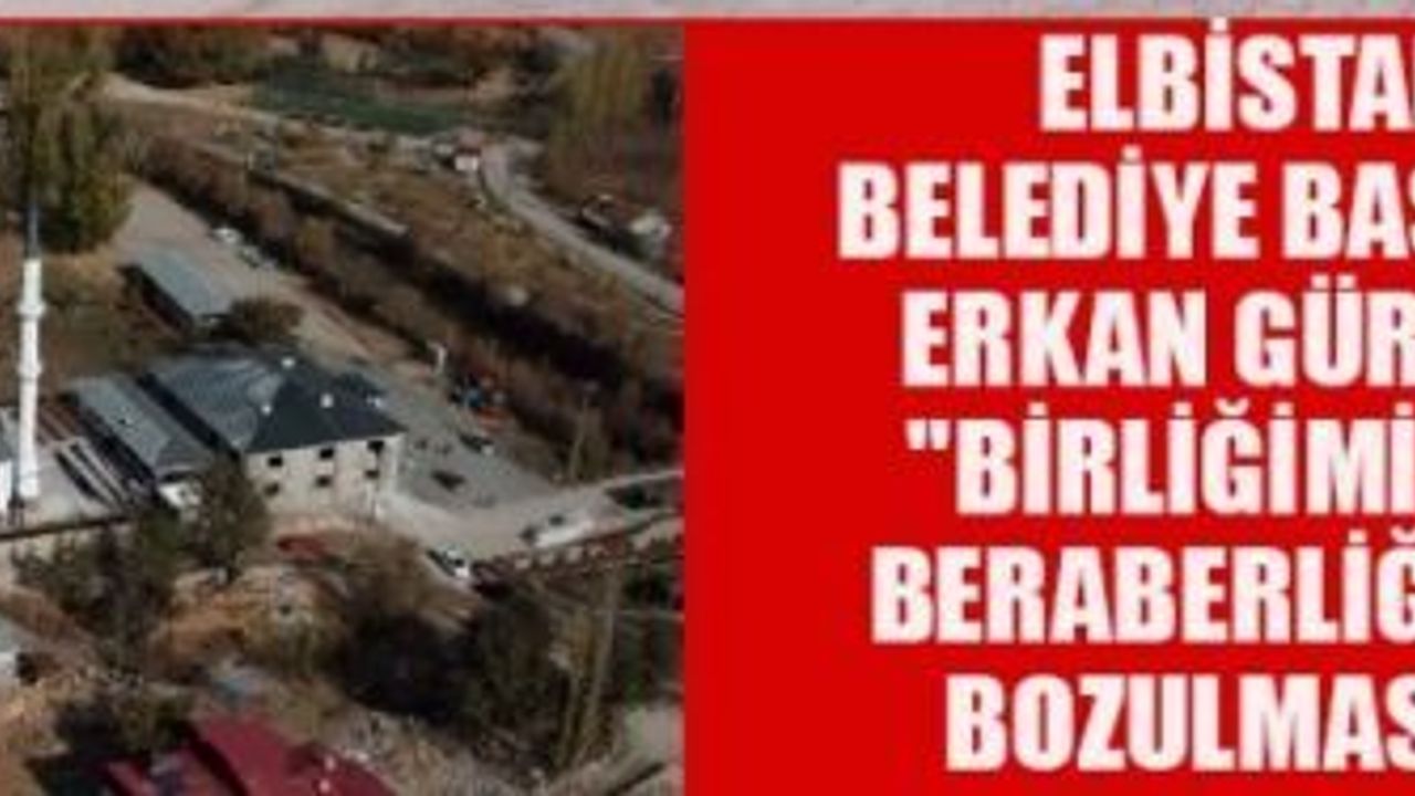 BAŞKAN GÜRBÜZ: “BİRLİK VE BERABERLİK ÖN ŞARTIMIZDIR!”