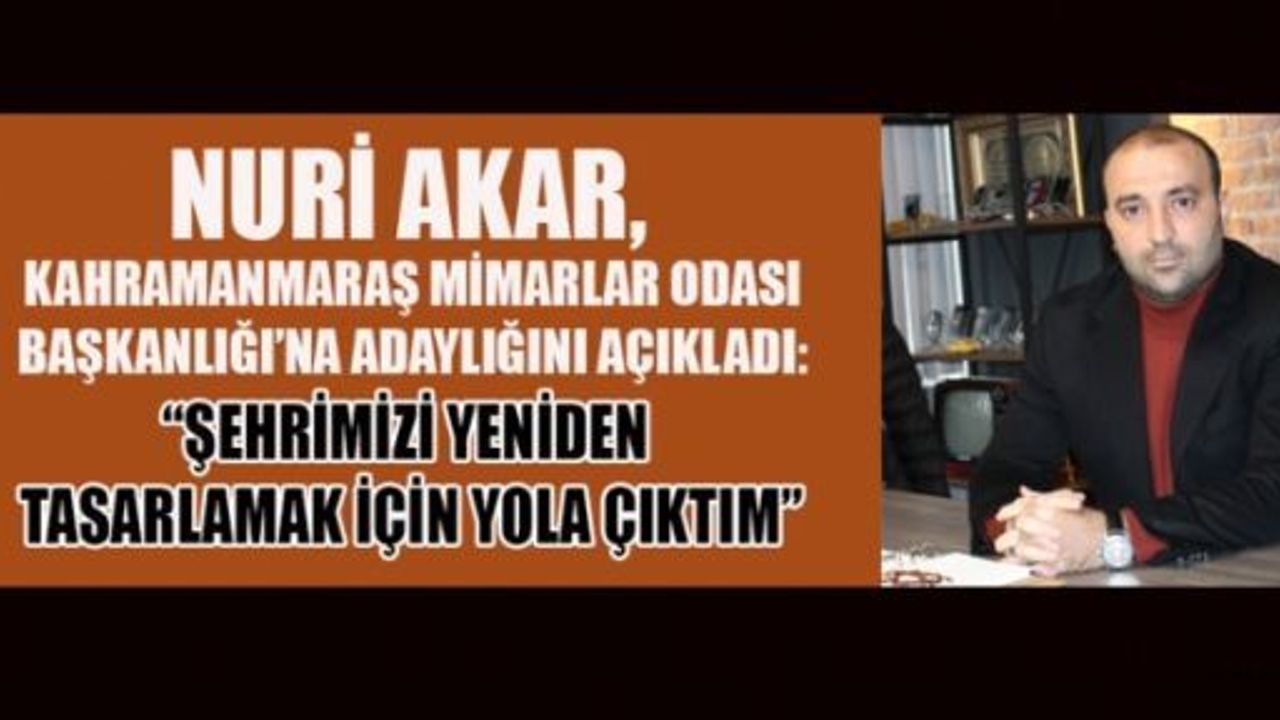 NURİ AKAR, MİMARLAR ODASI BAŞKANLIĞINA ADAY