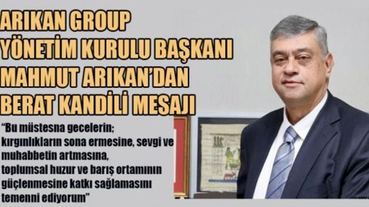 BAŞKAN ARIKAN: BERAT KANDİLİ SAĞLIK, HUZUR VE BEREKET GETİRSİN