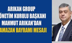 ARIKAN GROUP YÖNETİM KURULU BAŞKANI ARIKAN: BAYRAMLAR KIRGINLIKLARIN SON BULDUĞU, ÖZEL ZAMANLARDIR