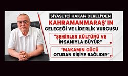 SİYASETÇİ HAKAN DERELİ: "ŞEHİRLER KÜLTÜRÜ VE İNSANIYLA BÜYÜR"