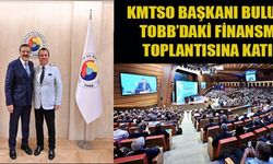 KMTSO BAŞKANI BULUNTU, TOBB FİNANSMAN TOPLANTISINDA