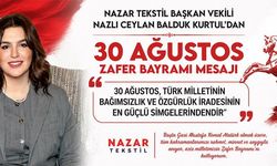 NAZAR TEKSTİL BAŞKAN VEKİLİ NAZLI CEYLAN BALDUK KURTUL’DAN ZAFER BAYRAMI MESAJ