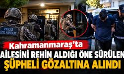 AİLESİNİ REHİN ALDI, GÖZALTINA ALINDI