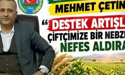 BAŞKAN ÇETİNKAYA: “DESTEK ARTIŞLARI, ÜRETİCİMİZE CAN SUYU OLUR”