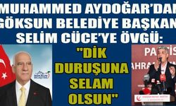 BAŞKAN AYDOĞAR’DAN GÖKSUN BELEDİYE BAŞKANI CÜCE’YE ÖVGÜ VE TEŞEKKÜR