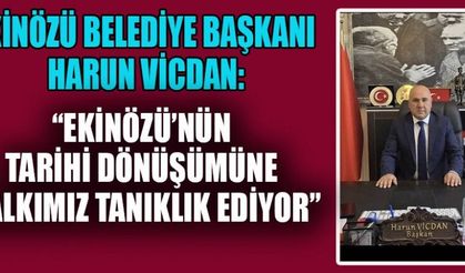 BAŞKAN VİCDAN: EKİNÖZÜ İÇİN ÇALIŞMAYA DEVAM