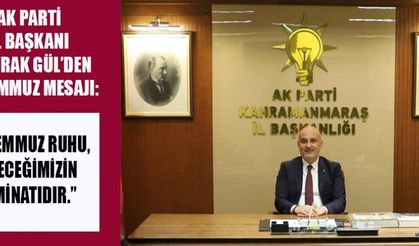 AK PARTİ İL BAŞKANI GÜL: MİLLETİMİZ TANKA, TÜFEĞE KARŞI İMANIYLA DİRENMİŞTİR