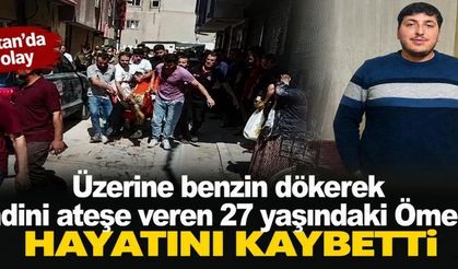 KENDİNİ YAKMIŞTI, ÖLDÜ!