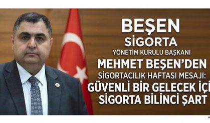 BEŞEN: “SİGORTACILIK, GELECEĞE GÜVENLE BAKABİLMENİN ÖNEMLİ UNSURLARINDAN BİRİ”