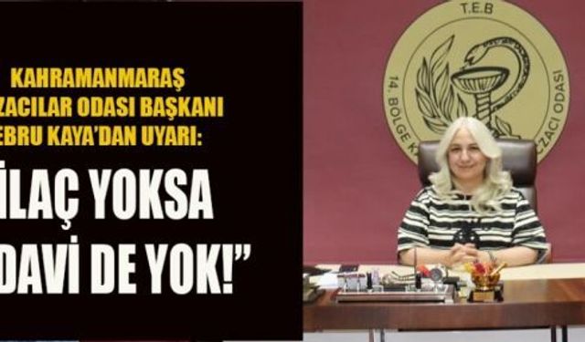 BAŞKAN KAYA: İLAÇ FİYAT GERÇEKLERLE UYUŞMUYOR