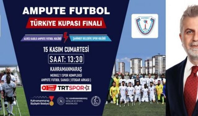 AMPUTE FUTBOL TÜRKİYE KUPASI FİNALİ MARAŞ’TA!