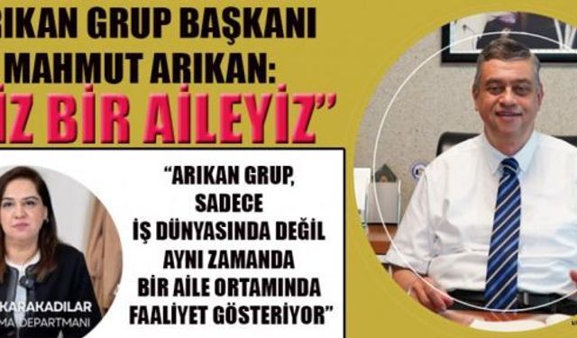 ARIKAN: BİZ BİR EKİP DEĞİL, AYNI HEDEFE İNANAN AİLEYİZ