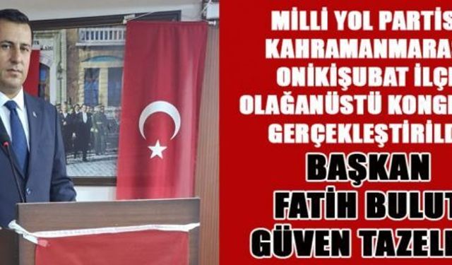 FATİH BULUT, YENİDEN İLÇE BAŞKANI SEÇİLDİ