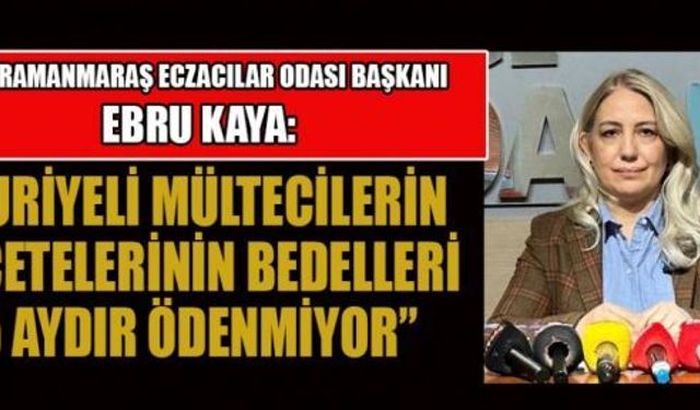 BAŞKAN KAYA; REÇETE ÖDEMELERİ YAPILMALI