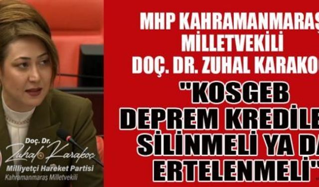 KARAKOÇ: KOSGEB KREDİLERİ, MARAŞ GERÇEKLİĞİYLE UYUŞMUYOR