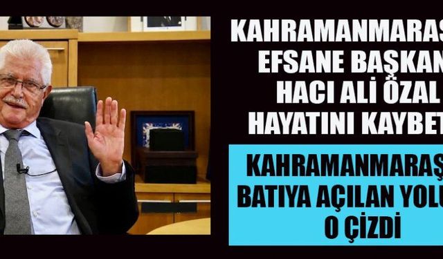 HACI ALİ ÖZAL’I KAYBETTİK