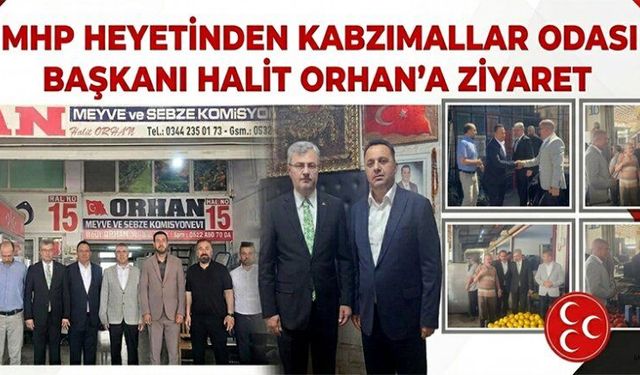 MHP HEYETİ İLE BAŞKAN HALİT ORHAN, HAL ESNAFIYLA BİR ARADA