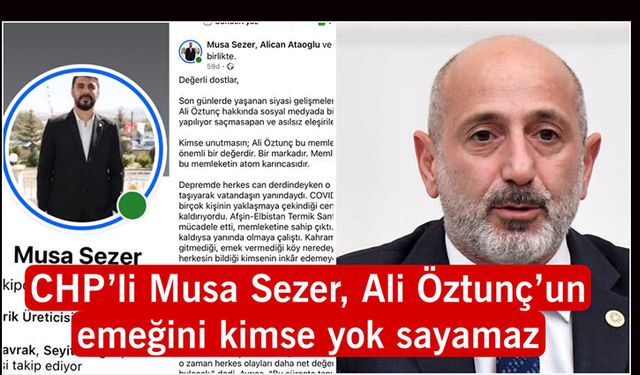 CHP’Lİ MUSA SEZER, ALİ ÖZTUNÇ’UN EMEĞİNİ KİMSE YOK SAYAMAZ